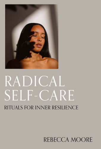Radical Self-Care: Rituals for inner resilience book cover by Rebecca Moore