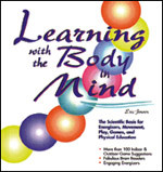 Learning With the Body in Mind: The Scientific Basis for Energizers, Movement, Play, Games, and Physical Education book cover by Eric Jensen