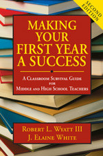 Making Your First Year a Success: A Classroom Survival Guide for Middle and High School Teachers book cover by Robert L. Wyatt III, J. Elaine White