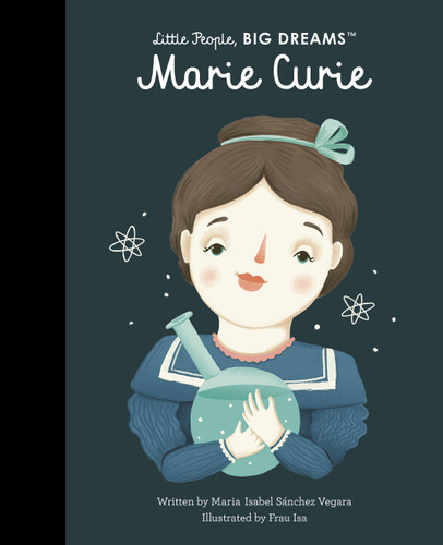 Marie Curie (Little People, BIG DREAMS) book cover by Maria Isabel Sanchez Vegara