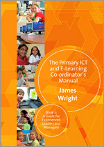 The Primary ICT & E-learning Co-ordinator′s Manual: Book Two, A Guide for Experienced Leaders and Managers book cover by James Wright