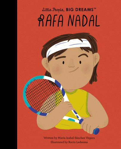 Rafa Nadal (Little People, BIG DREAMS) book cover by Maria Isabel Sanchez Vegara