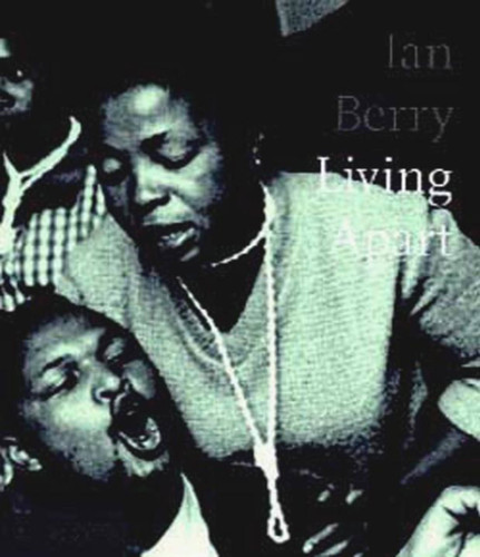 Ian Berry; Living Apart: South Africa under apartheid book cover by 