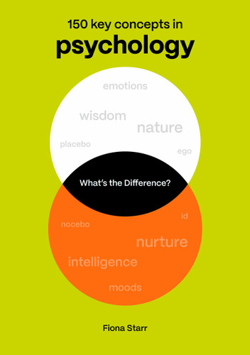 What's the Difference? Psychology: 150 Key Concepts in Psychology (What's the Difference?) book cover by Dr. Fiona Starr