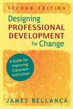 Designing Professional Development for Change: A Guide for Improving Classroom Instruction book cover by James Bellanca
