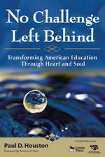 No Challenge Left Behind: Transforming American Education Through Heart and Soul book cover by Paul D. Houston