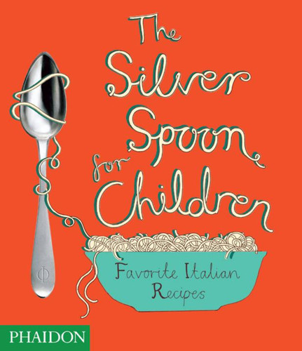 The Silver Spoon for Children: Favorite Italian Recipes book cover by Phaidon Press Ltd, Phaidon Editors