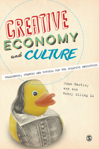 Creative Economy and Culture: Challenges, Changes and Futures for the Creative Industries book cover by John Hartley, Wen Wen, Henry Siling Li