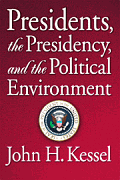 Presidents, the Presidency, and the Political Environment book cover by John H. Kessel