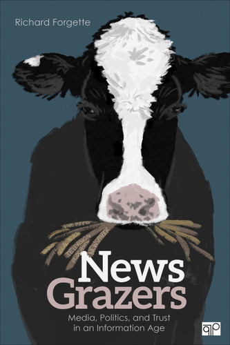News Grazers: Media, Politics, and Trust in an Information  Age book cover by Richard Forgette