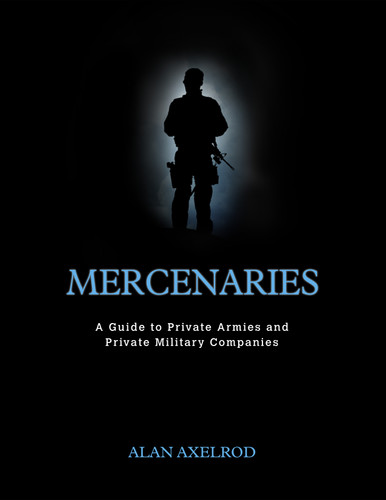 Mercenaries: A Guide to Private Armies and Private Military Companies book cover by Alan Axelrod