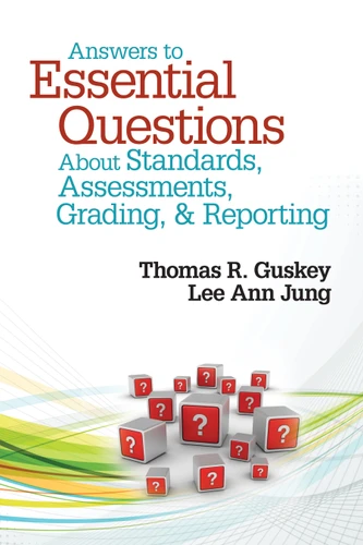 Answers to Essential Questions About Standards, Assessments, Grading, and Reporting book cover by Thomas R. Guskey, Lee Ann Jung