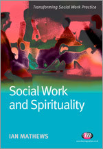 Social Work and Spirituality (Transforming Social Work Practice Series) book cover by Ian Mathews