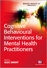 Cognitive Behavioural Interventions for Mental Health Practitioners (Mental Health in Practice Series) book cover by Alec Grant