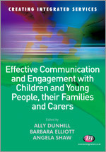 Effective Communication and Engagement with Children and Young People, their Families and Carers (Creating Integrated Services Series) book cover by 