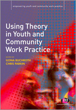 Using Theory in Youth and Community Work Practice (Empowering Youth and Community Work PracticeýLM Series) book cover by 