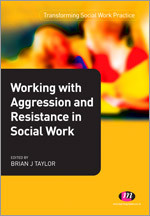 Working with Aggression and Resistance in Social Work (Transforming Social Work Practice Series) book cover by 