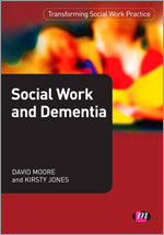 Social Work and Dementia (Transforming Social Work Practice Series) book cover by David Moore, Kirsty Jones