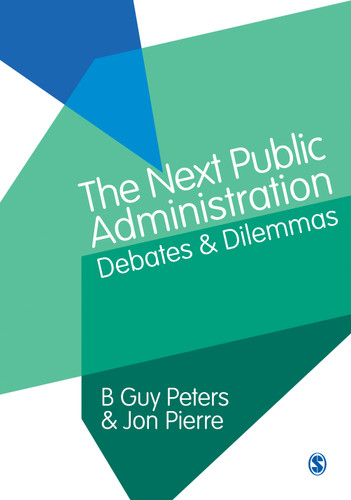 The Next Public Administration: Debates and Dilemmas book cover by B Guy Peters, Jon Pierre