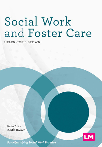 Social Work and Foster Care (Post-Qualifying Social Work Practice Series) book cover by Helen Cosis Brown