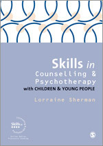 Skills in Counselling and Psychotherapy with Children and Young People (Skills in Counselling & Psychotherapy Series) book cover by Lorraine Sherman