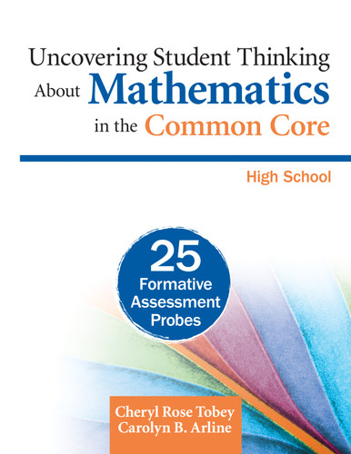 Uncovering Student Thinking About Mathematics in the Common Core, High School: 25 Formative Assessment Probes book cover by Cheryl Rose Tobey, Carolyn B. Arline