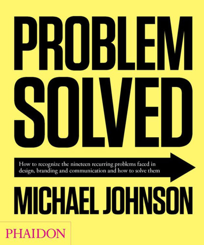 Problem Solved: How to recognize the nineteen recurring problems faced in design, branding and communication and how to solve them book cover by Michael Johnson