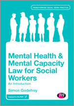 Mental Health and Mental Capacity Law for Social Workers: An Introduction (Transforming Social Work Practice Series) book cover by Simon Godefroy