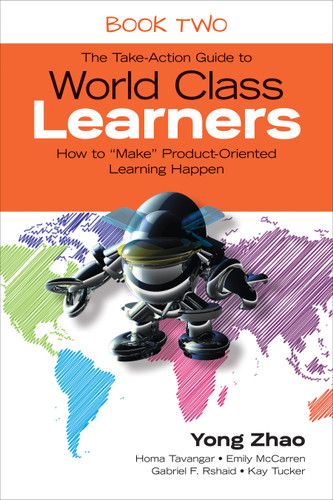 The Take-Action Guide to World Class Learners Book 2: How to "Make" Product-Oriented Learning Happen book cover by Yong Zhao, Homa Tavangar, Emily McCarren, Gabriel F. Rshaid, Kay Tucker
