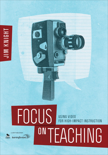 Focus on Teaching: Using Video for High-Impact Instruction book cover by Jim Knight