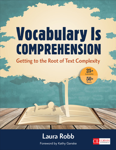 Vocabulary Is Comprehension: Getting to the Root of Text Complexity (Corwin Literacy) book cover by Laura Robb