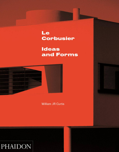 Le Corbusier: Ideas and Forms book cover by William J R Curtis