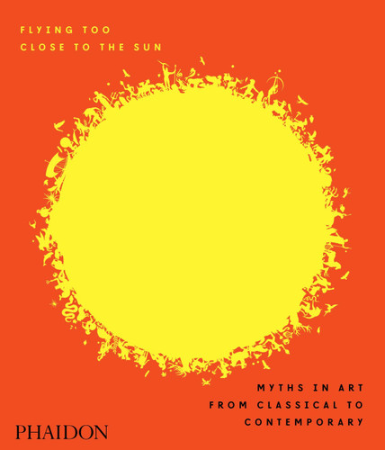 Flying Too Close to the Sun: Myths in Art from Classical to Contemporary book cover by James Cahill