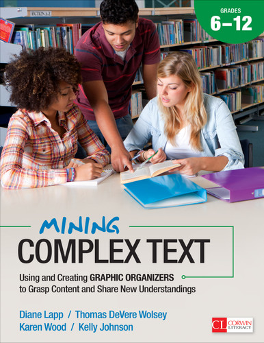 Mining Complex Text, Grades 6-12: Using and Creating Graphic Organizers to Grasp Content and Share New Understandings (Corwin Literacy) book cover by Diane Lapp, Thomas DeVere Wolsey, Karen Wood, Kelly Johnson