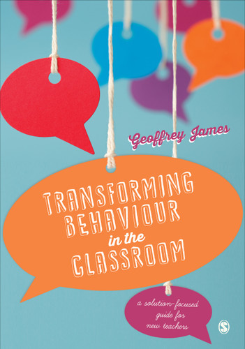 Transforming Behaviour in the Classroom: A solution-focused guide for new teachers book cover by Geoffrey James