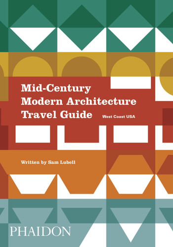 Mid-Century Modern Architecture Travel Guide: West Coast USA book cover by Sam Lubell