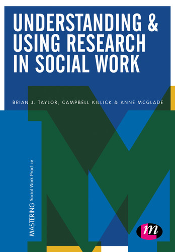Understanding and Using Research in Social Work (Mastering Social Work Practice) book cover by Brian J. Taylor, Campbell Killick, Anne McGlade