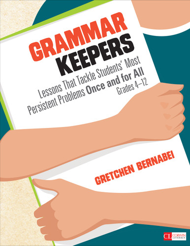 Grammar Keepers: Lessons That Tackle Students′ Most Persistent Problems Once and for All, Grades 4-12 (Corwin Literacy) book cover by Gretchen Bernabei