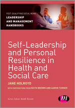 Self-Leadership and Personal Resilience in Health and Social Care (Post-Qualifying Social Work Leadership and Management Handbooks) book cover by Jane Holroyd