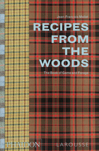 Recipes from the Woods: The Book of Game and Forage book cover by Jean-François Mallet