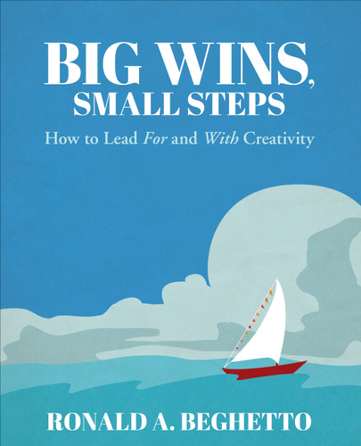 Big Wins, Small Steps: How to Lead For and With Creativity book cover by Ronald A. Beghetto