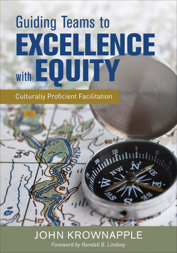 Guiding Teams to Excellence With Equity: Culturally Proficient Facilitation book cover by John Krownapple