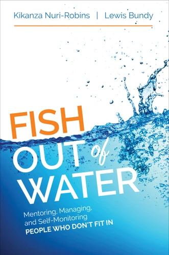 Fish Out of Water: Mentoring, Managing, and Self-Monitoring People Who Don′t Fit In book cover by Kikanza Nuri-Robins, Lewis Bundy