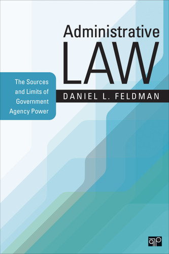 Administrative Law: The Sources and Limits of Government Agency Power book cover by Daniel L. Feldman