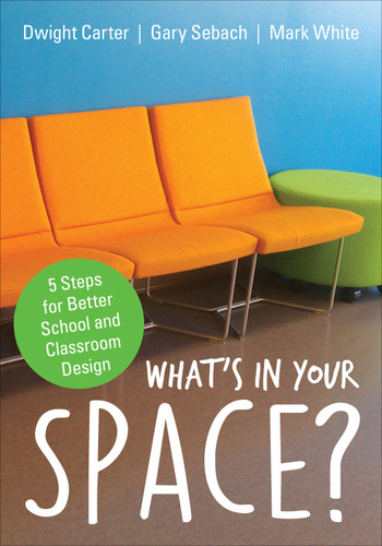 What′s in Your Space?: 5 Steps for Better School and Classroom Design book cover by Dwight Carter, Gary Sebach, Mark White