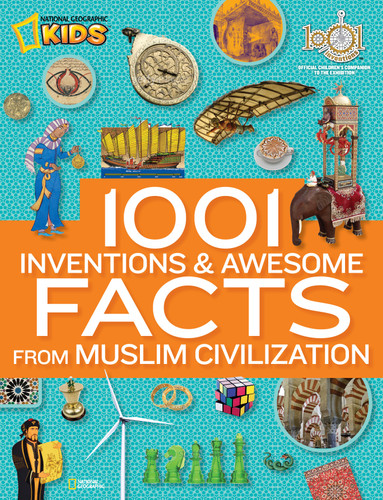 1001 Inventions and Awesome Facts from Muslim Civilization: Official Children's Companion to the 1001 Inventions Exhibition book cover by National Geographic