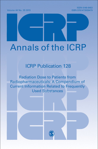 ICRP Publication 128: Radiation Dose to Patients from Radiopharmaceuticals: a Compendium of Current Information Related to Frequently Used Substances (Annals of the ICRP) book cover by ICRP