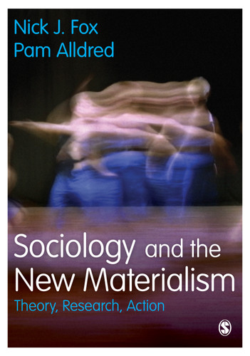 Sociology and the New Materialism: Theory, Research, Action book cover by Nick J. Fox, Pam Alldred