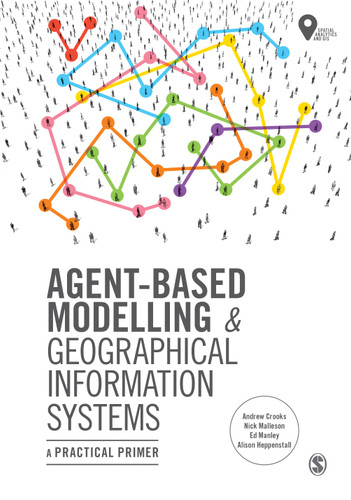 Agent-Based Modelling and Geographical Information Systems: A Practical Primer (Spatial Analytics and GIS) book cover by Andrew Crooks, Nicolas Malleson, Ed Manley, Alison Heppenstall
