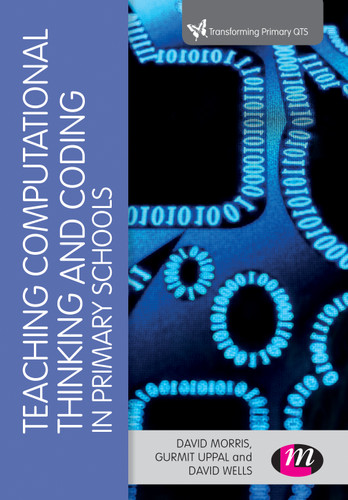 Teaching Computational Thinking and Coding in Primary Schools (Transforming Primary QTS Series) book cover by David Morris, Gurmit Uppal, David Wells